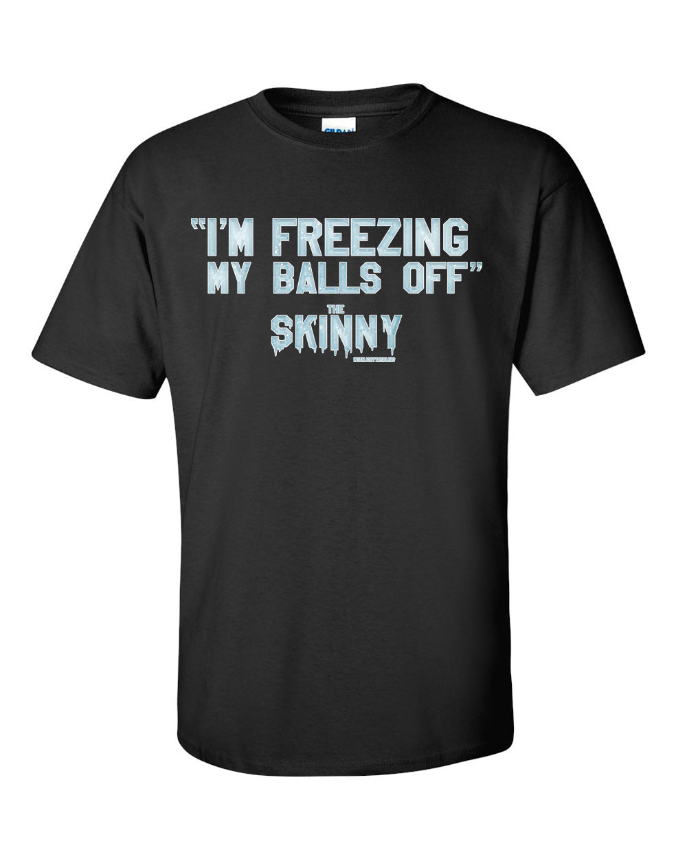 The Skinny "I'm Freezing My Balls Off" Clothing