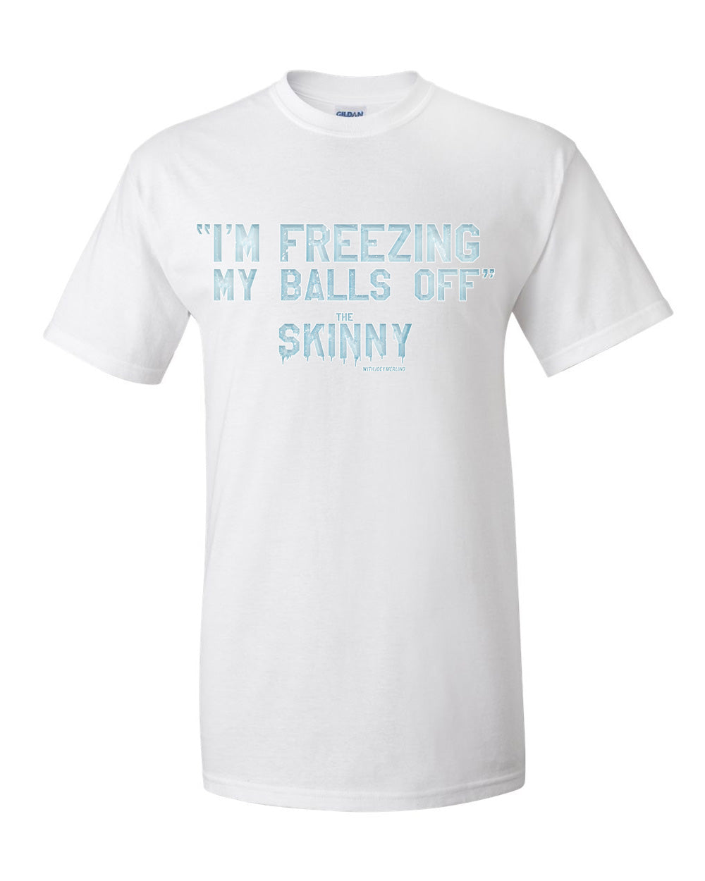 The Skinny "I'm Freezing My Balls Off" Clothing